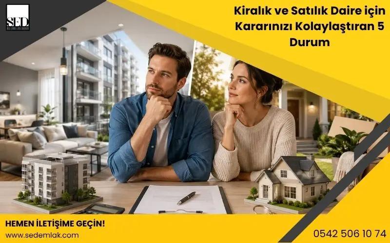 Kiralık ve Satılık Daire için Kararınızı Kolaylaştıran 5 Durum - SED Emlak