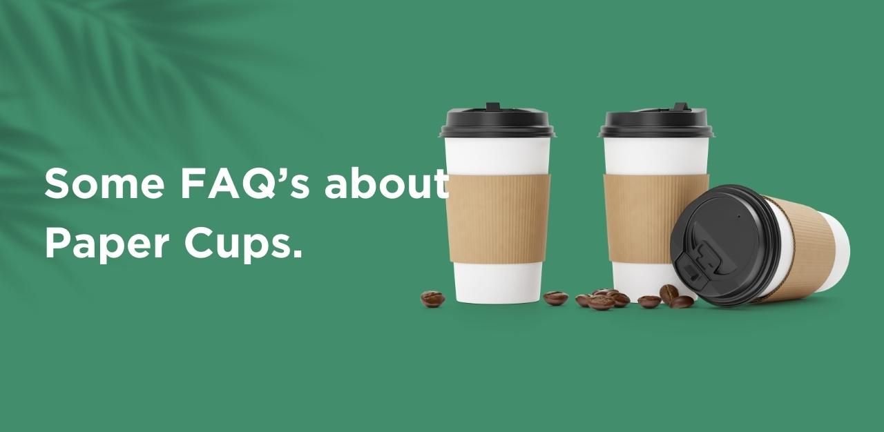 Some FAQ™s about Paper Cups