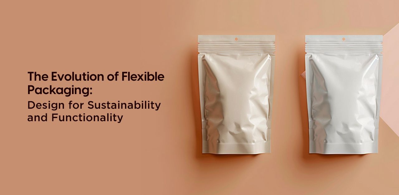 The Evolution of Flexible Packaging: Design for Sustainability and Functionality