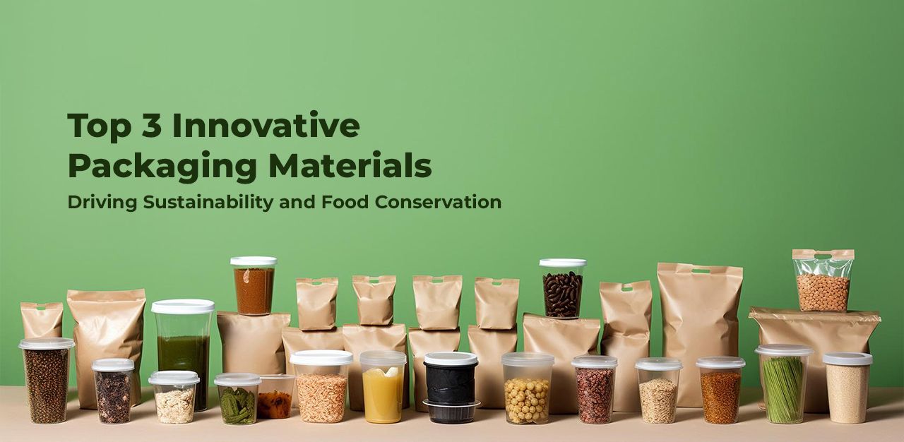 Top 3 Innovative Packaging Materials Driving Sustainability and Food Conservation