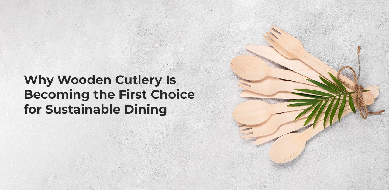 Why Wooden Cutlery Is Becoming the First Choice for Sustainable Dining