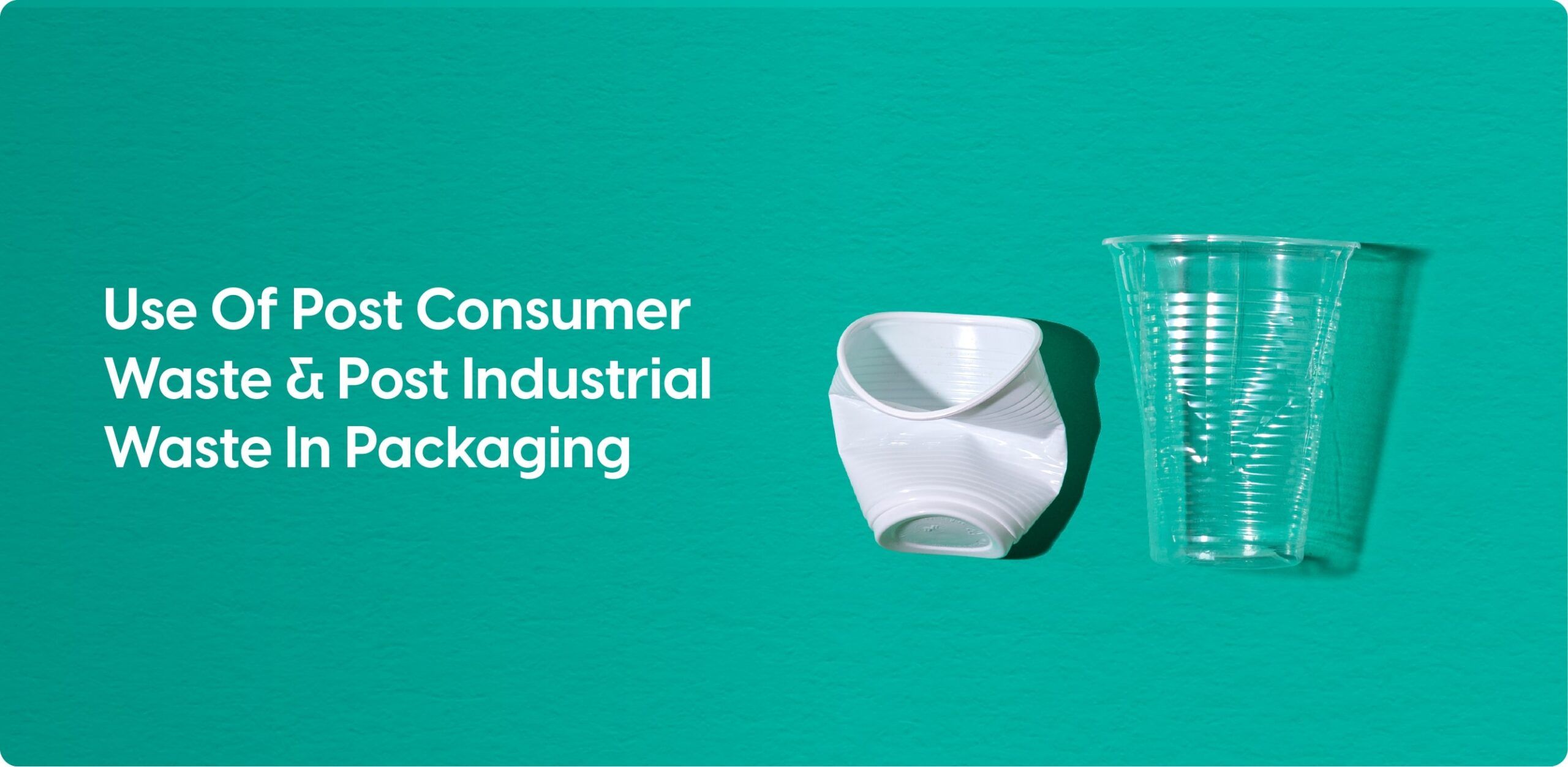 Nurturing Sustainability the power of post consumer and post industrial waste in packaging