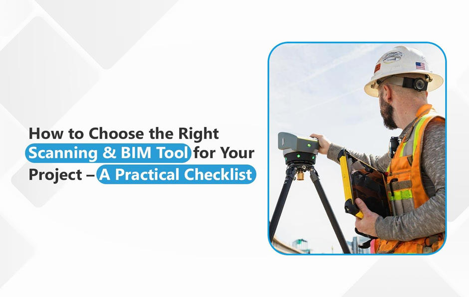 How to Choose the Right Scanning & BIM Tool for Your Project – A Practical Checklist