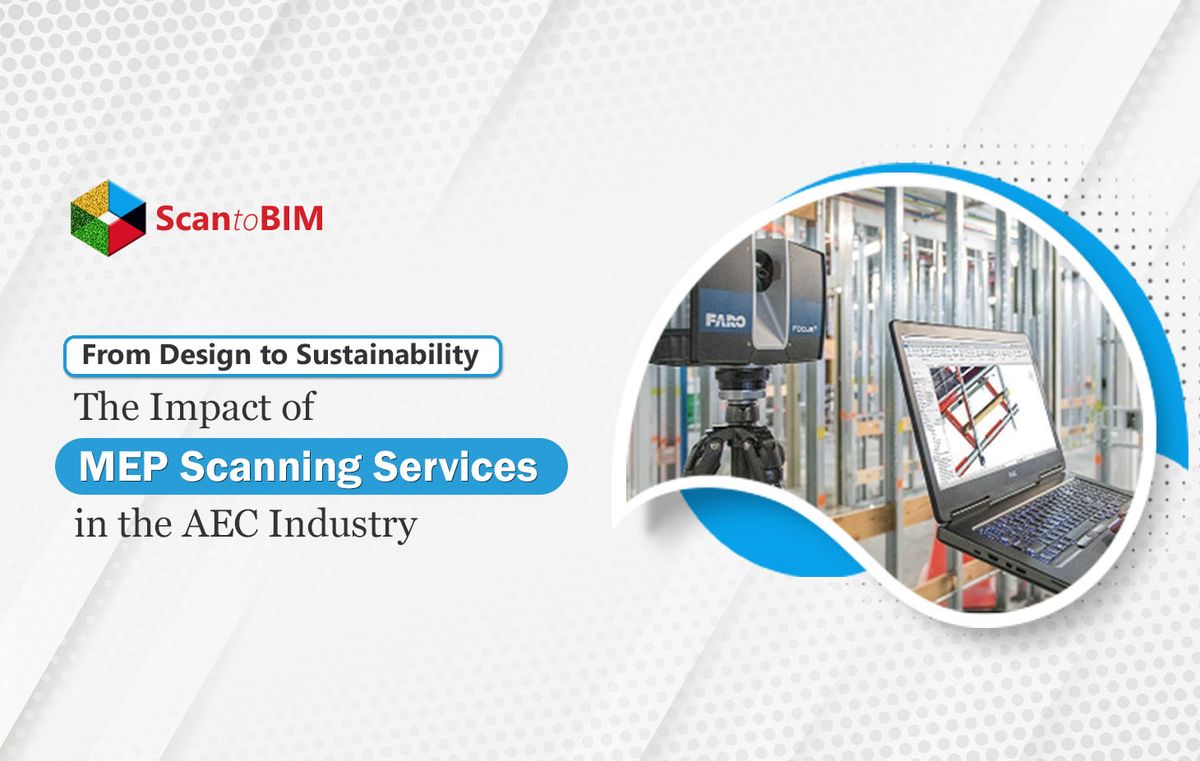 From Design to Sustainability: The Impact of MEP Scanning Services in the AEC Industry