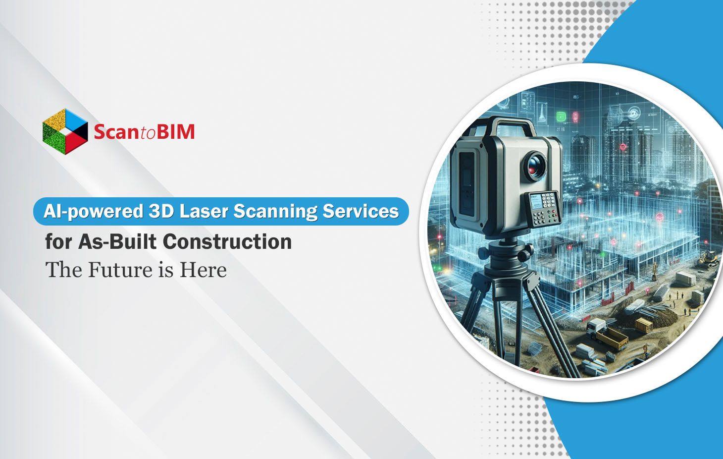 AI-powered 3D Laser Scanning Services for As-Built Construction: The Future is Here