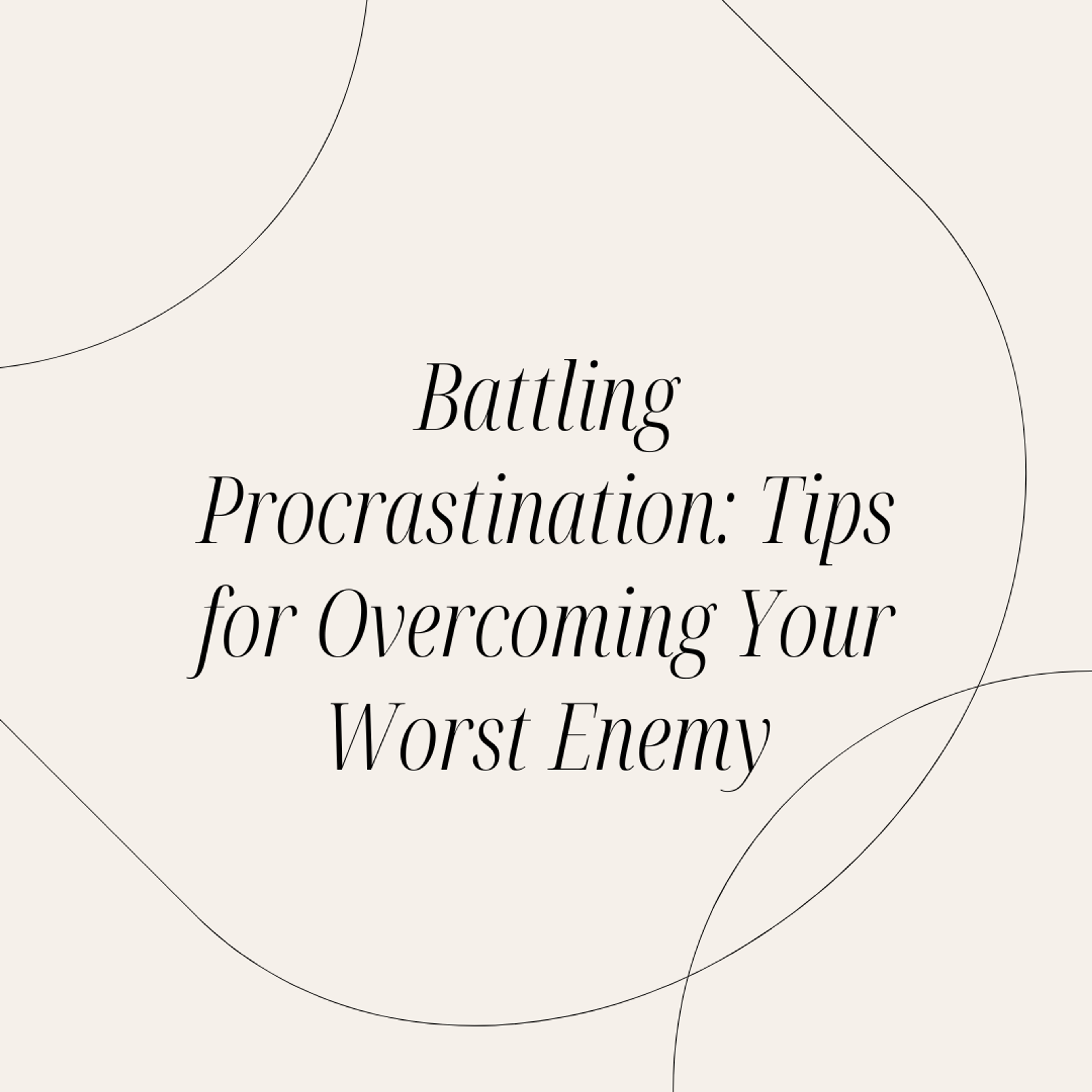 Cover Image for Battling Procrastination: Tips for Overcoming Your Worst Enemy