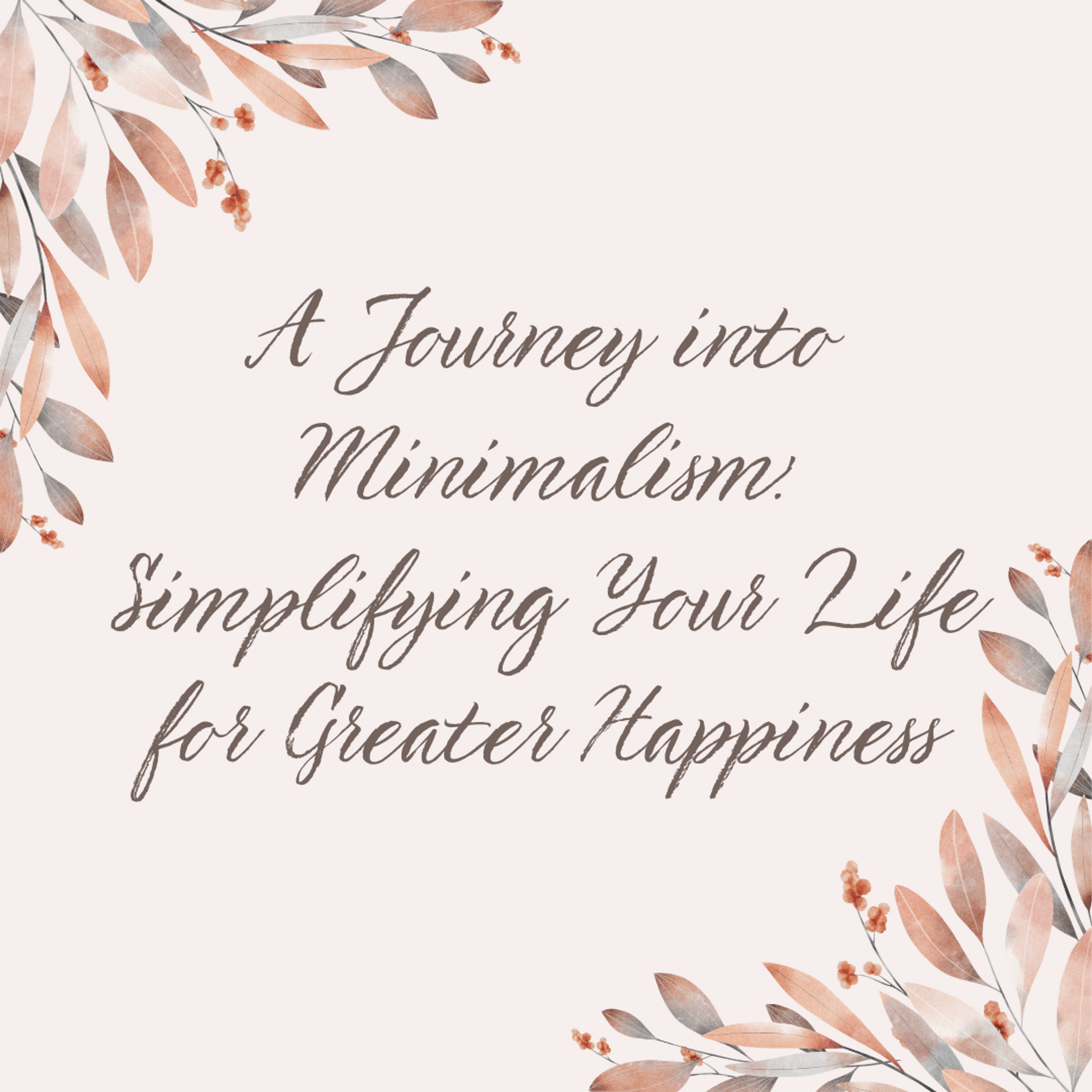 Cover Image for A Journey into Minimalism: Simplifying Your Life for Greater Happiness