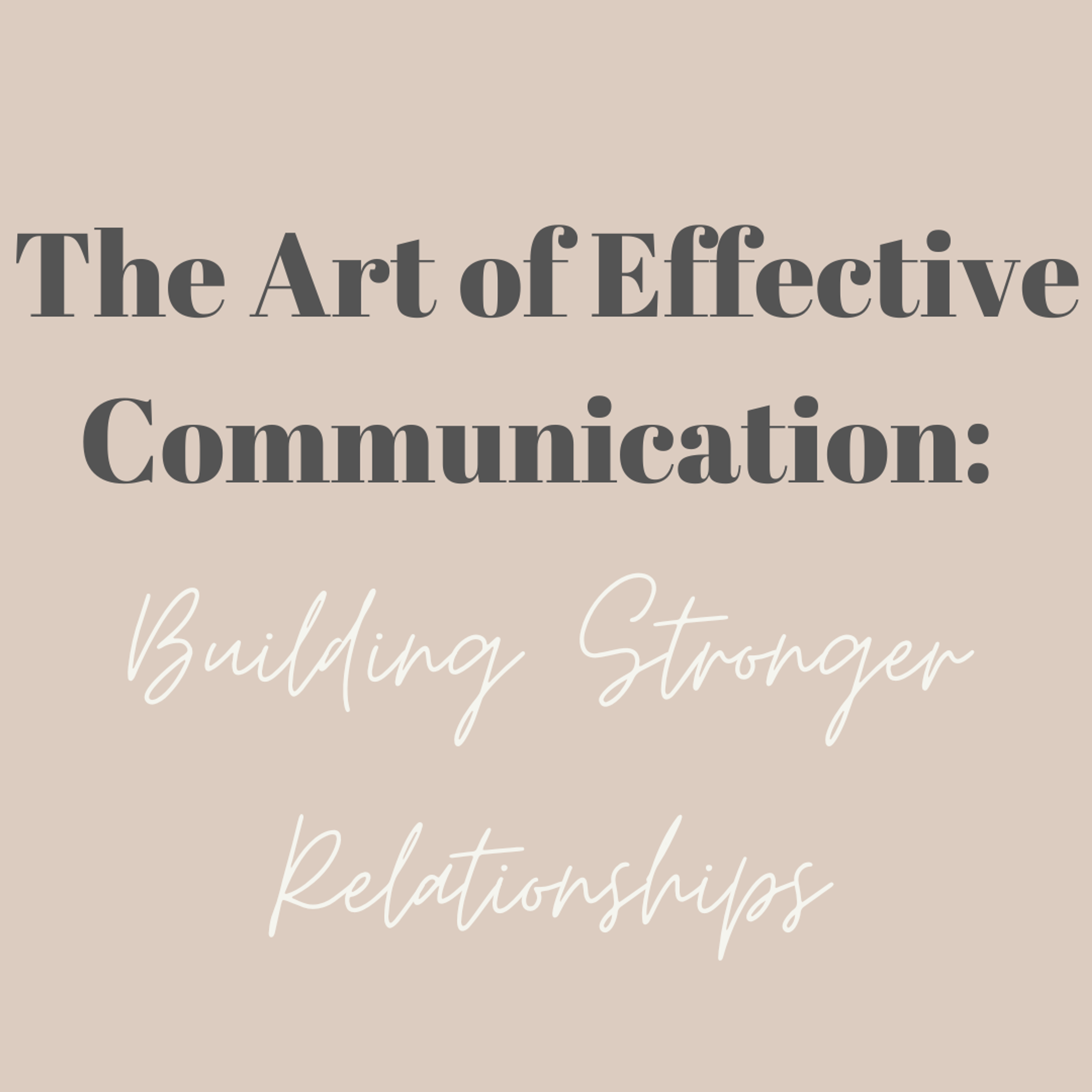 Cover Image for The Art of Effective Communication: Building Stronger Relationships