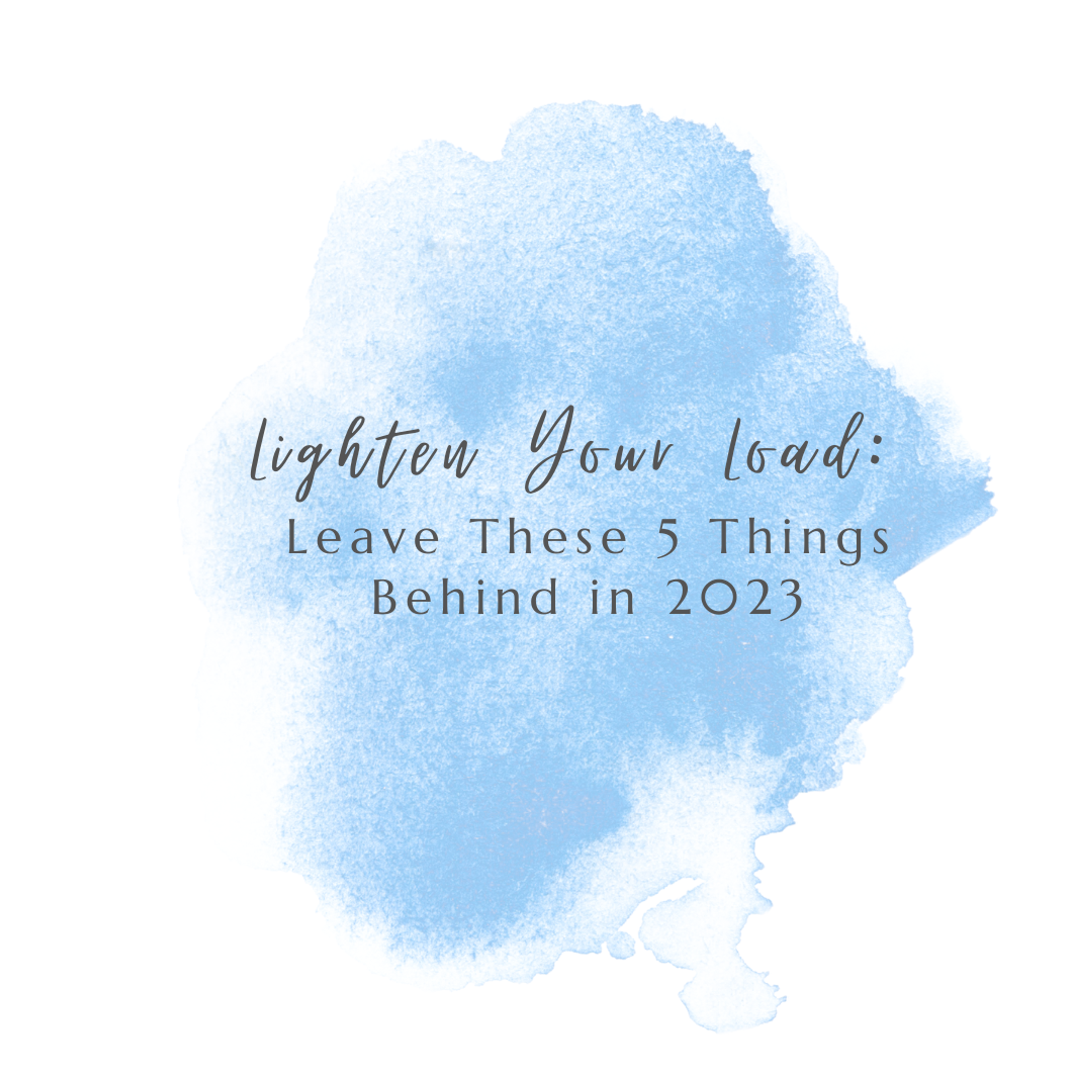 Cover Image for Lighten Your Load: Leaving These 5 Things Behind in 2023