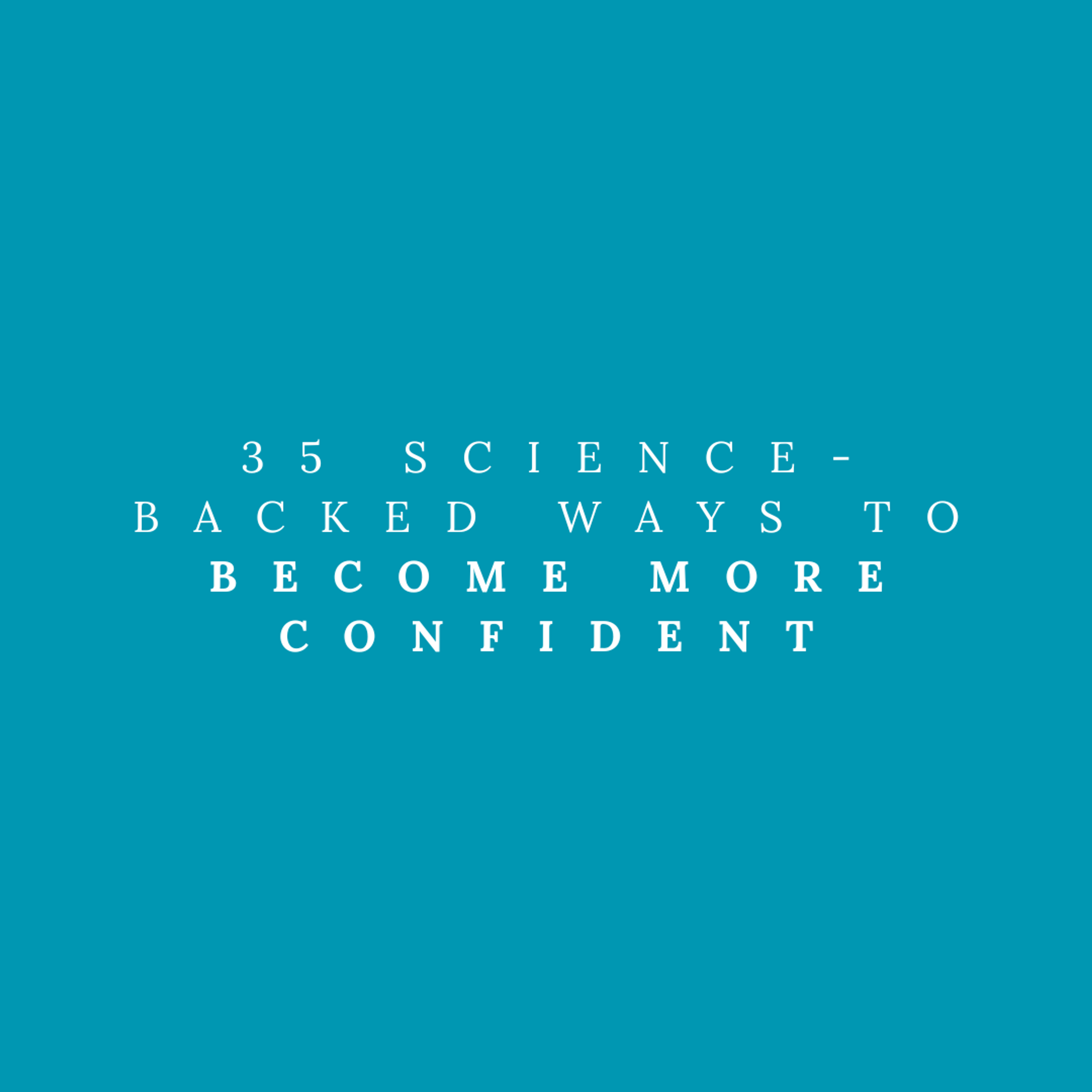 Cover Image for 35 Science-Backed Ways to Become More Confident