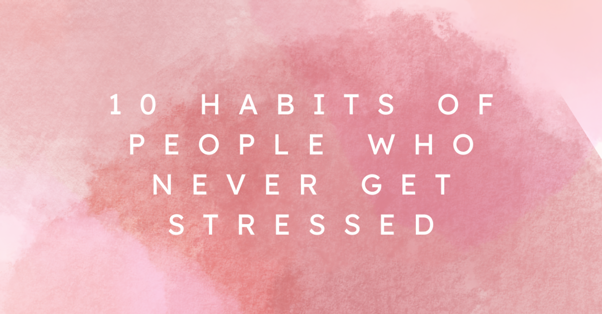 Keep Calm and Carry On: 10 Habits of People Who Never Get Stressed ...