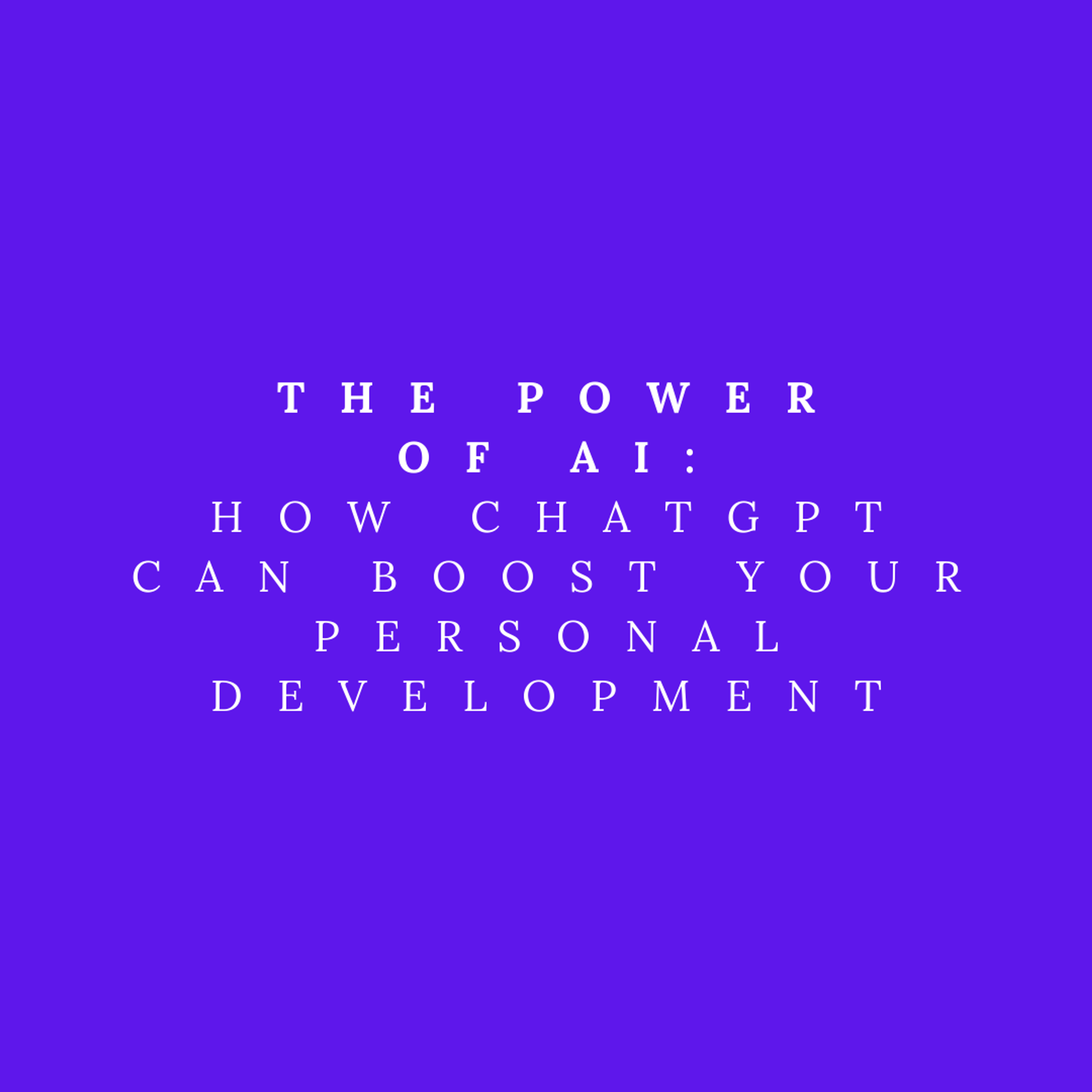 Cover Image for The Power of AI: How ChatGPT Can Boost Your Personal Development