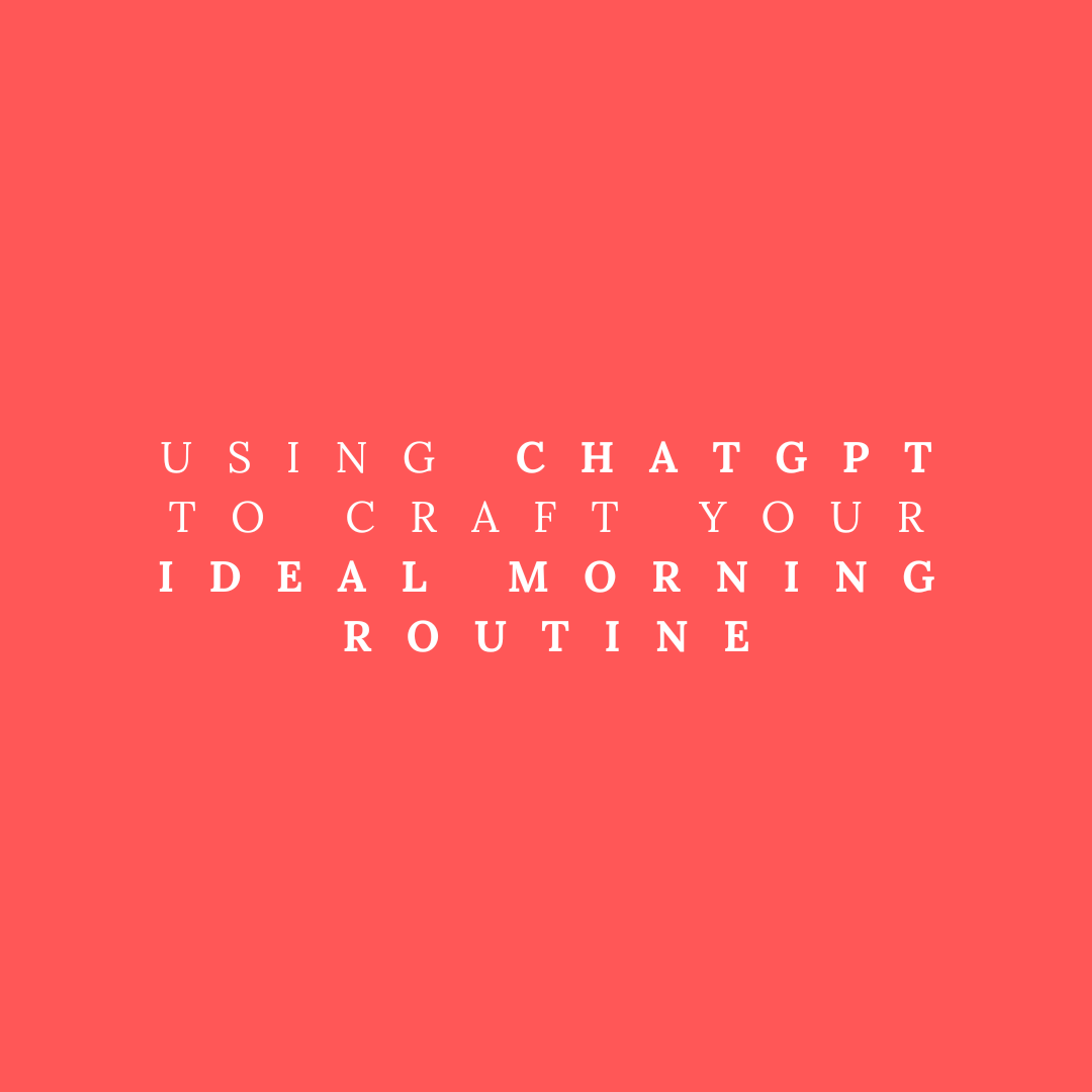 Cover Image for Using ChatGPT to Craft Your Ideal Morning Routine