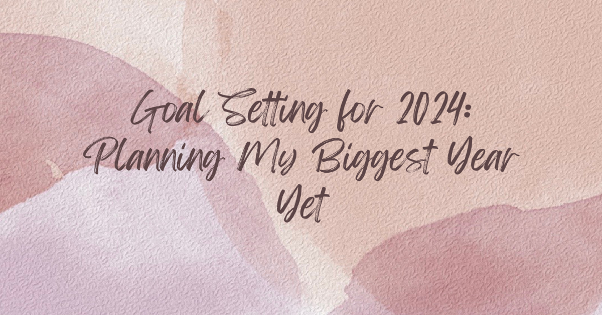 Goal Setting for 2024: Planning My Biggest Year Yet | The Goal Pursuer