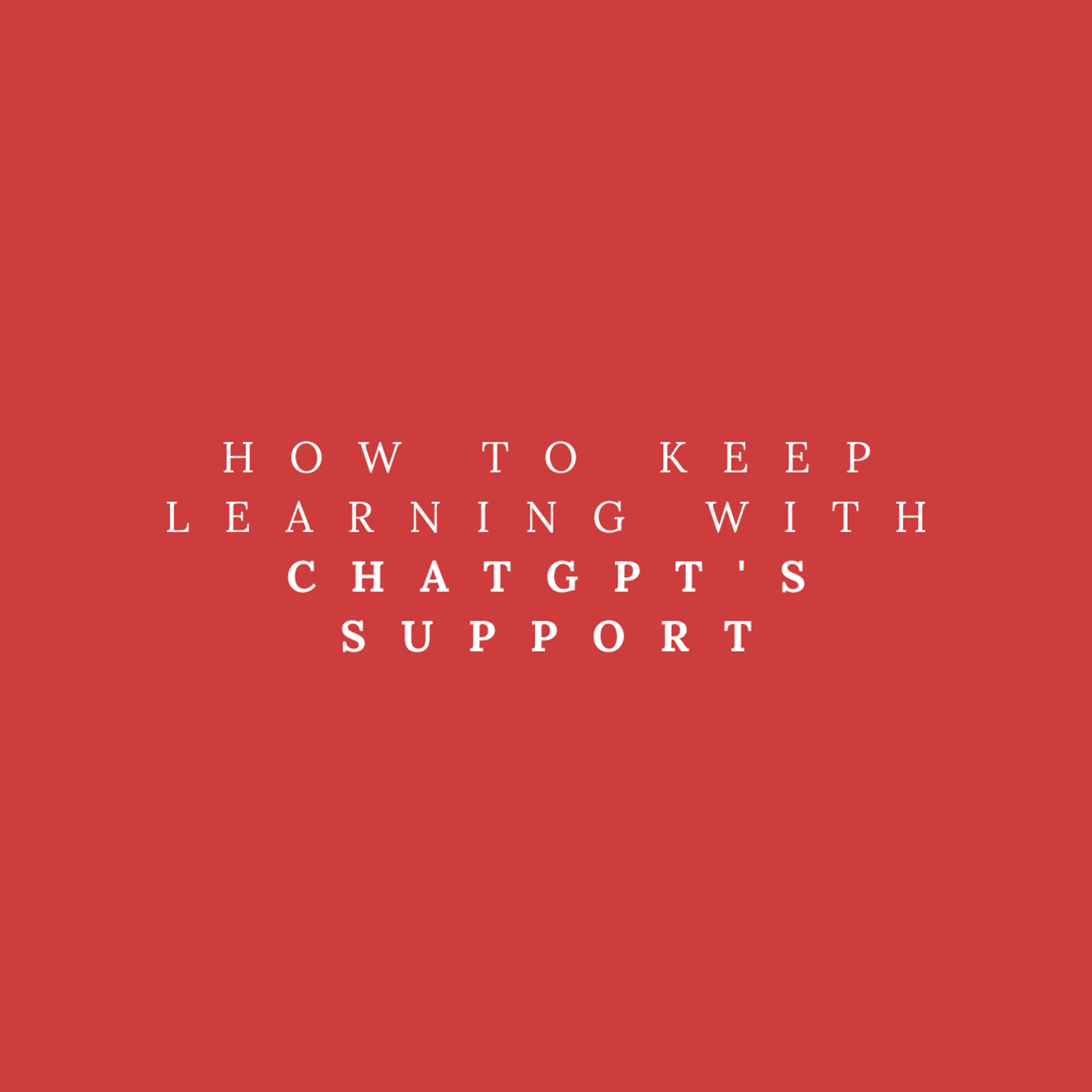 Cover Image for How to Keep Learning with ChatGPT's Support