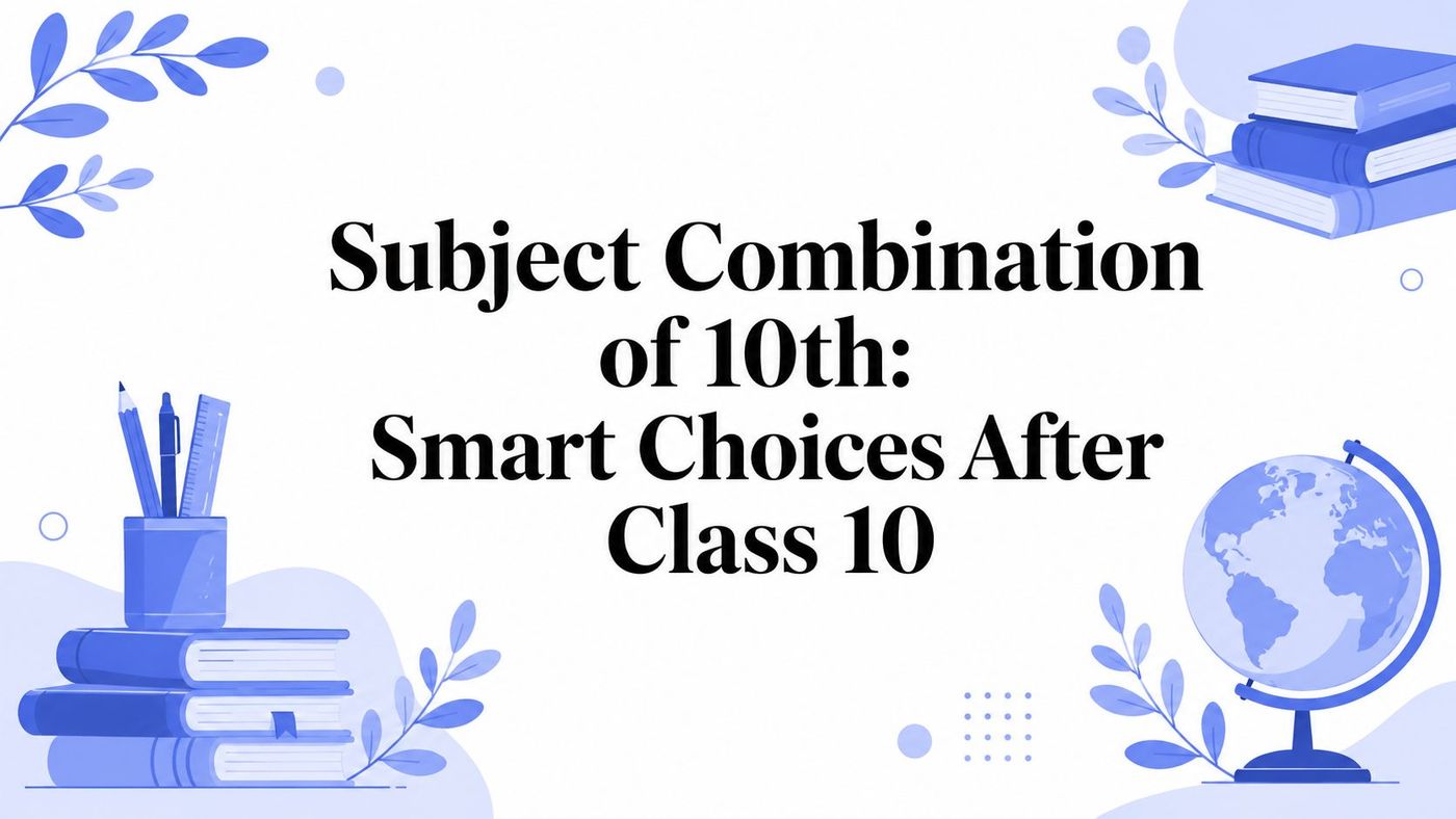 Subject Combination of 10th: Smart Choices After Class 10
