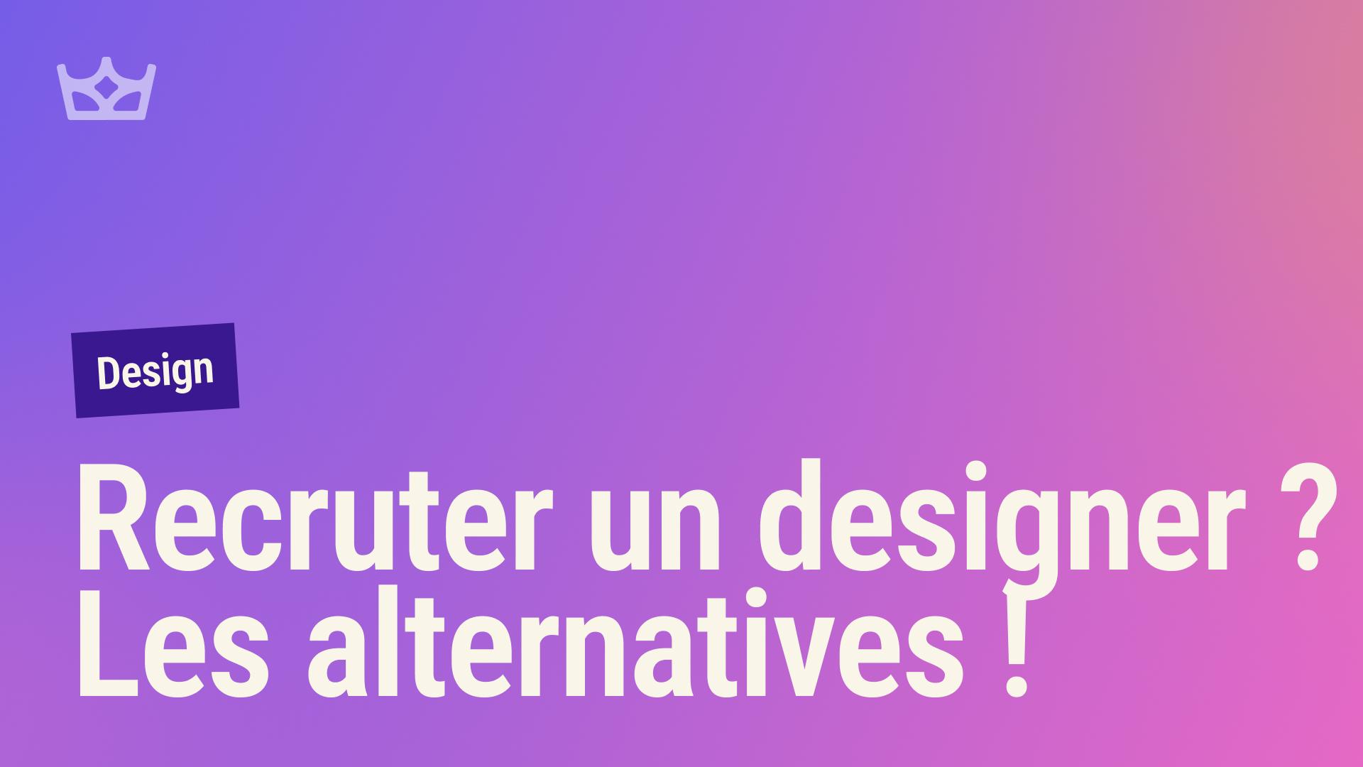 Recruter un designer ? Optez pour des alternatives innovantes !
