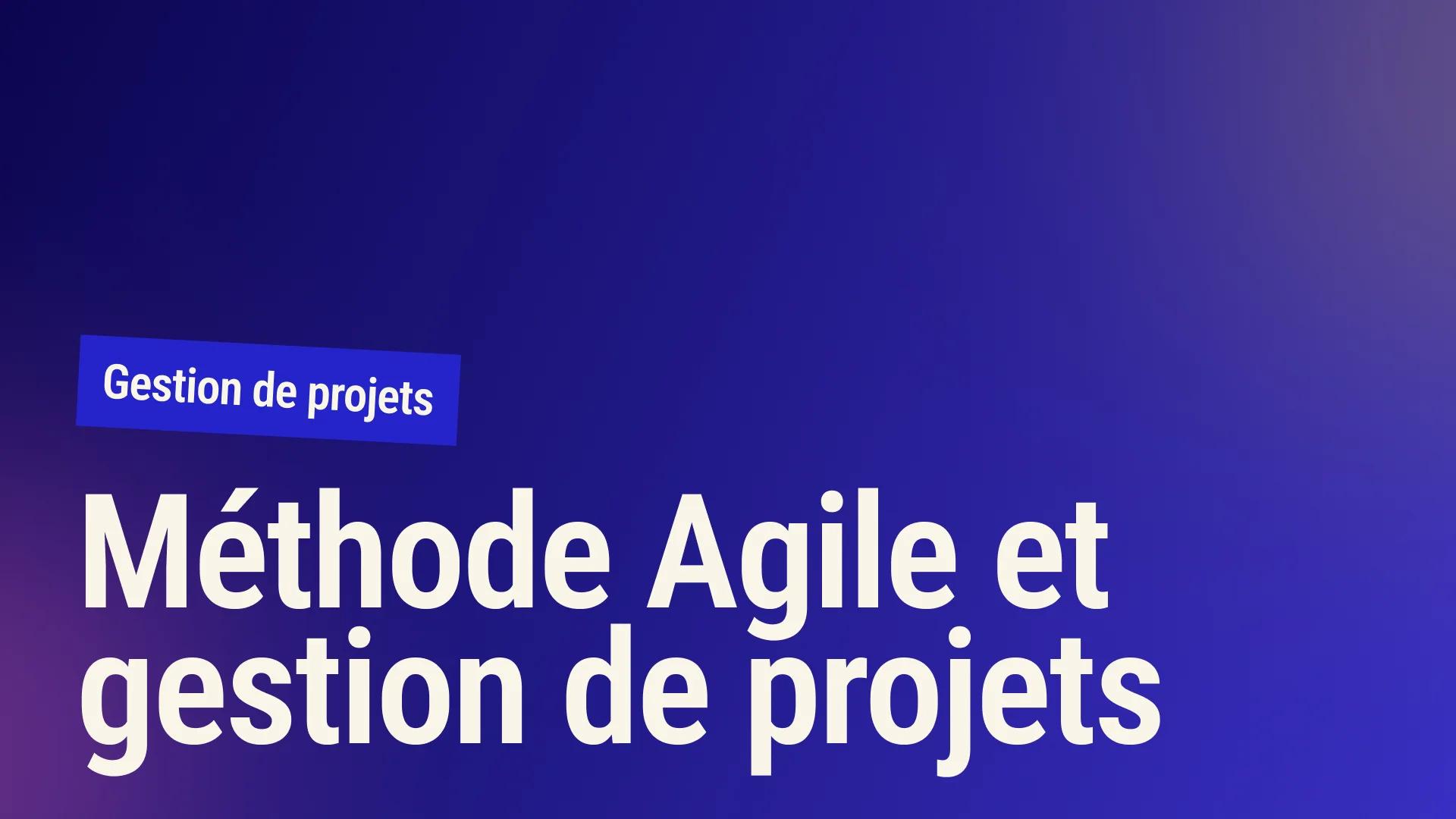 Maîtrisez la méthode Agile pour transformer vos projets