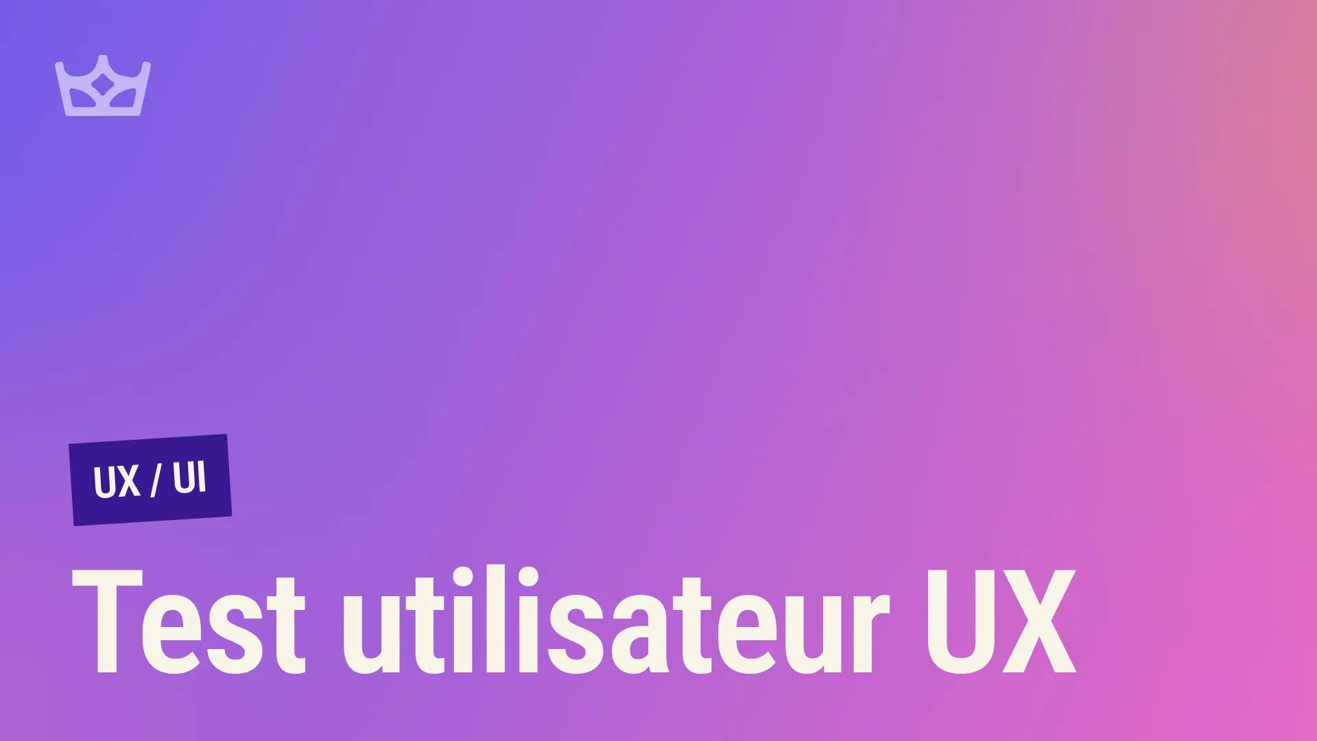 Optimisez votre UX grâce aux tests utilisateurs efficaces