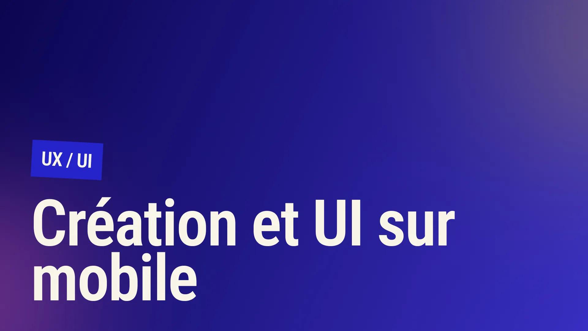Les secrets d'une création UI mobile réussie : Guide complet en 6 étapes
