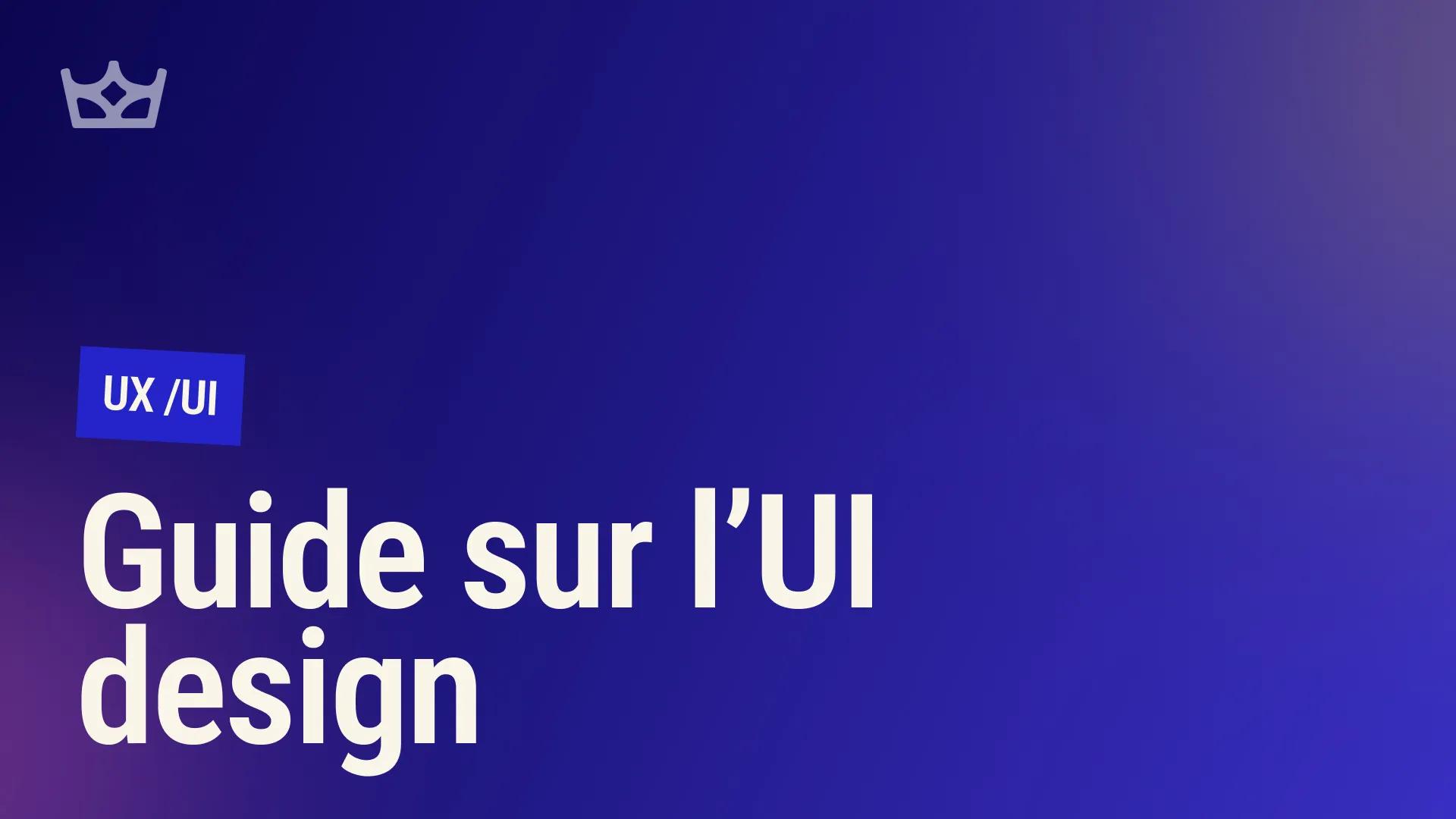 Guide complet de l'UI Design : concepts, exemples et ressources