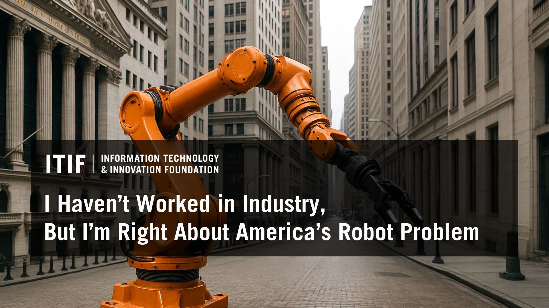 I Haven’t Worked in Industry, But I’m Right About America’s Robot Problem – Information Technology and Innovation Foundation