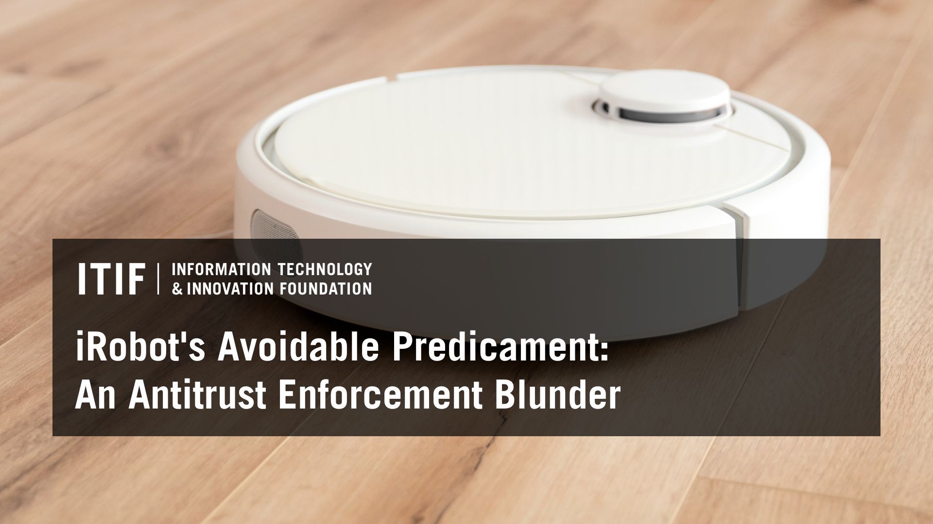 iRobot's Avoidable Predicament: An Antitrust Enforcement Blunder | ITIF