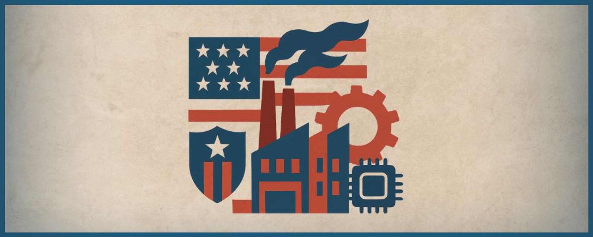 Marshaling National Power Industries to Preserve America’s Strength and Thwart China’s Bid for Global Dominance