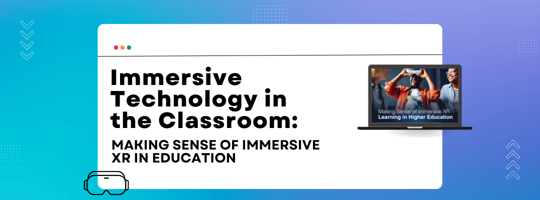 Immersive Technology in the Classroom: Making Sense of Immersive XR in Education