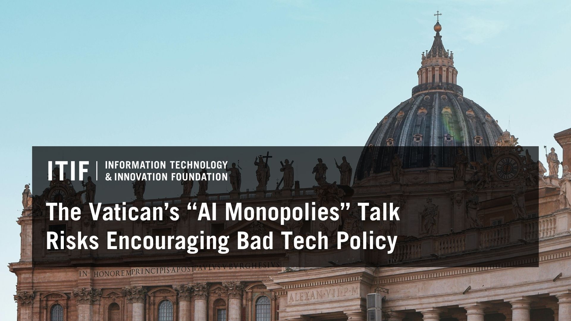 The Vatican’s “AI Monopolies” Talk Risks Encouraging Bad Tech Policy | Blogs | May 29, 2026 - Information Technology and Innovation Foundation (ITIF)