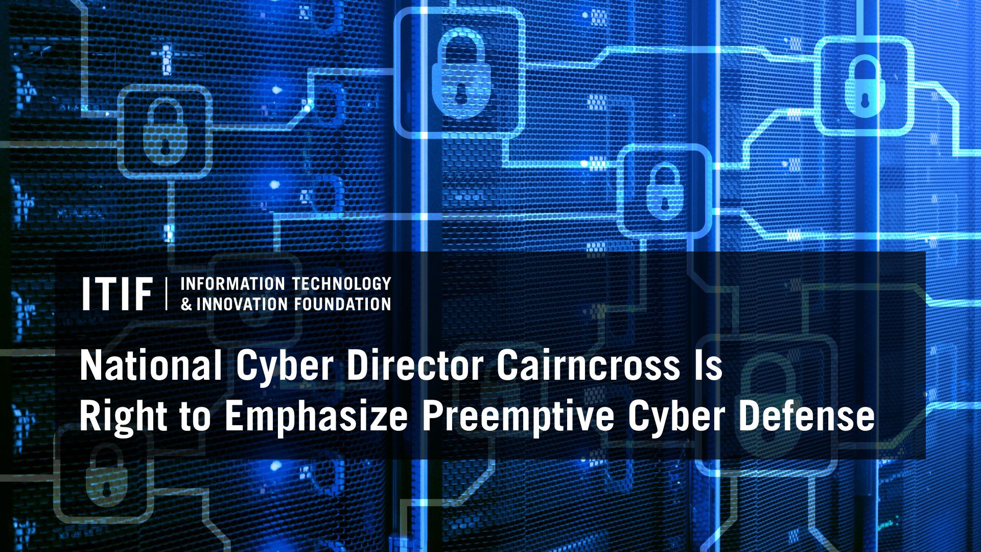 National Cyber Director Cairncross Is Right to Emphasize Preemptive ...