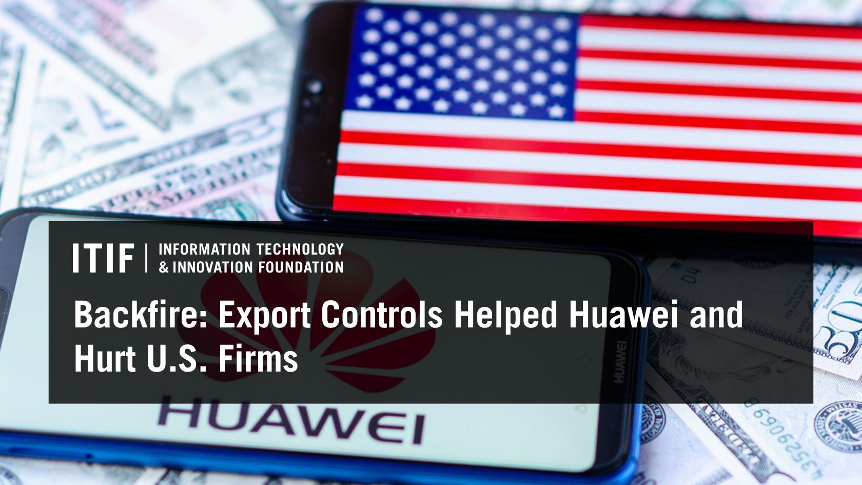 Backfire: Export Controls Helped Huawei and Hurt U.S. Firms