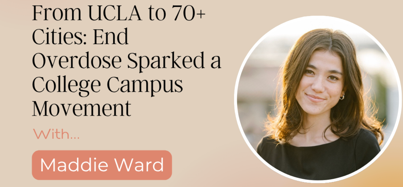 from-ucla-to-70-cities-end-overdose-sparked-a-college-campus-movement-with-maddie-ward