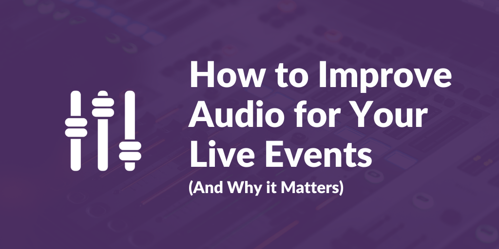 How to Improve Audio for Your Live Events (and Why It Matters) blog post image