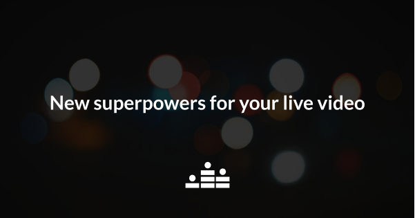 Introducing new superpowers for your live video blog post image