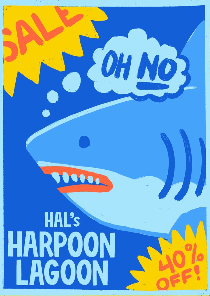 Sketch of poster for “Hal’s Harpoon Lagoon” promoting a big sale. The drawing shows a frowning great white shark thinking: “Oh NO”