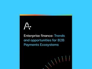 Enterprise finance: Trends and opportunities for B2B Payments Ecosystems