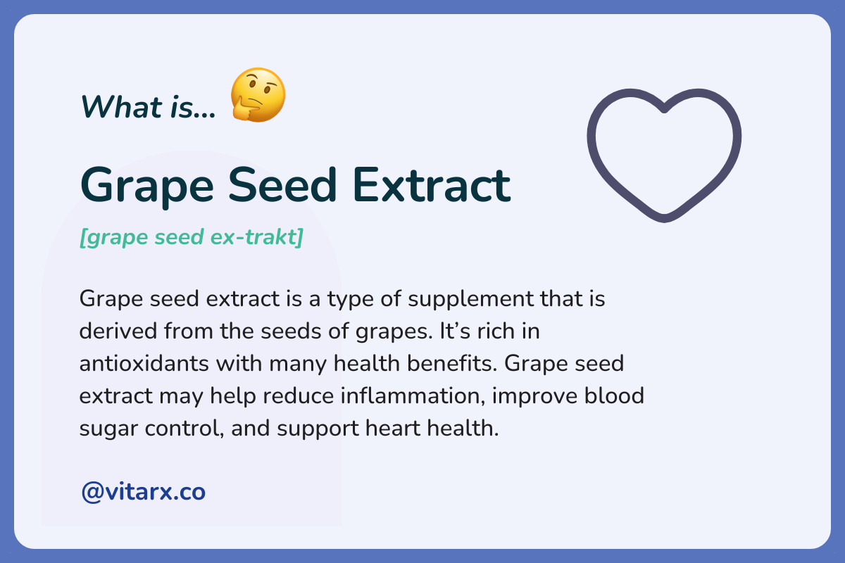 Grape seed extract: Grape seed extract is a type of supplement that is derived from the seeds of grapes. It’s rich in antioxidants with many health benefits.