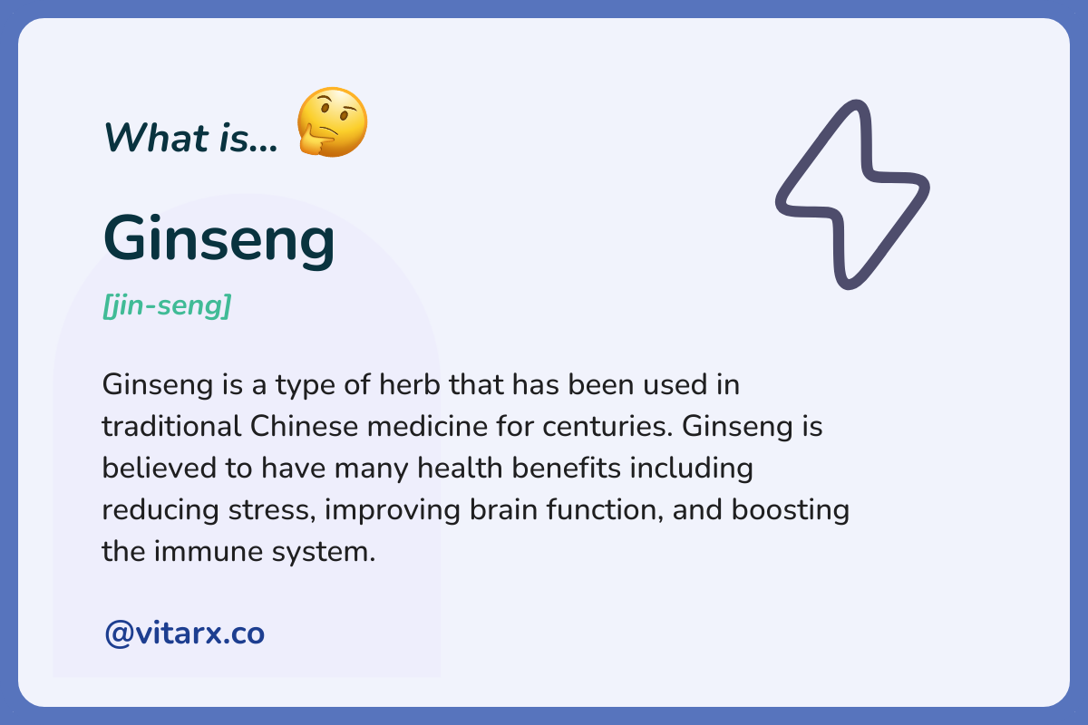 Ginseng: Ginseng is a type of herb that has been used in traditional Chinese medicine for centuries. Ginseng is believed to have many health benefits including reducing stress, improving brain function, and boosting the immune system.