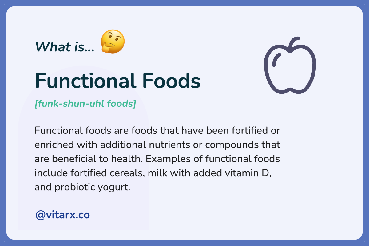 Functional Foods: Functional foods are foods that have been fortified or enriched with additional nutrients or compounds that are beneficial to health.