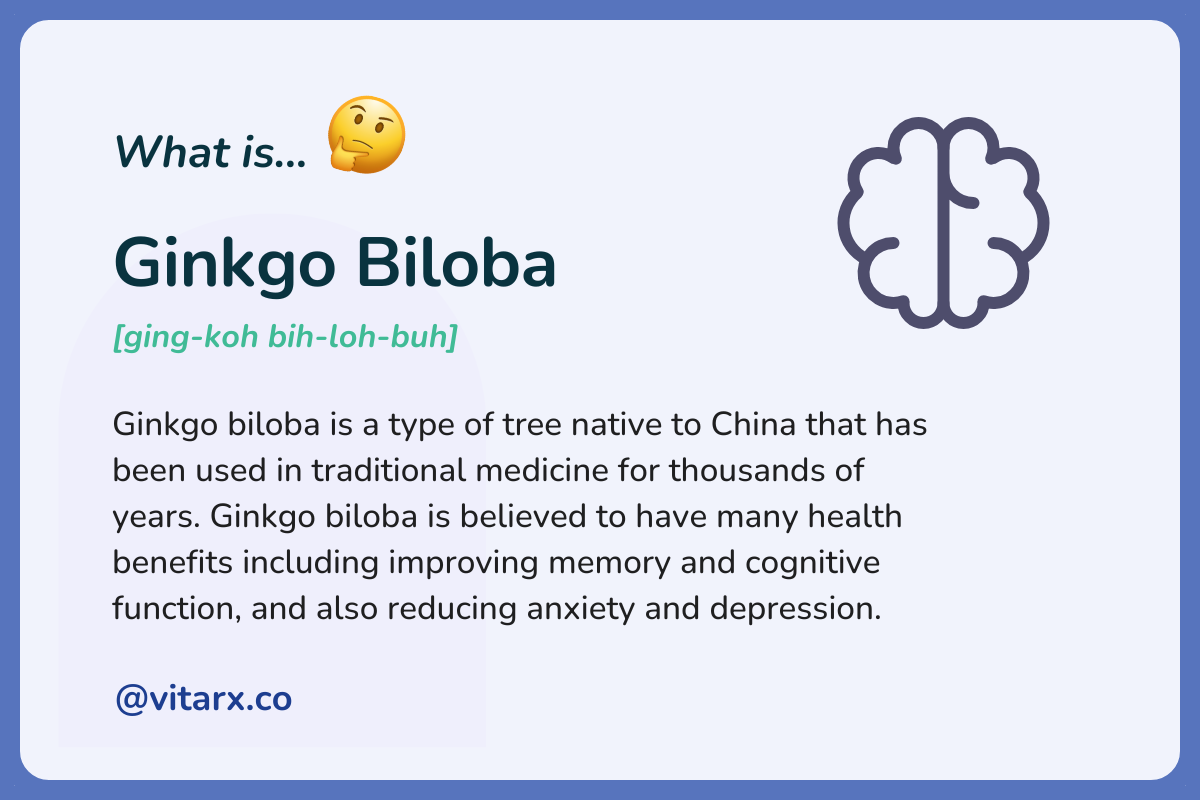 Ginkgo biloba: Ginkgo biloba is a type of tree native to China that has been used in traditional medicine for thousands of years. Ginkgo biloba is believed to have many health benefits.