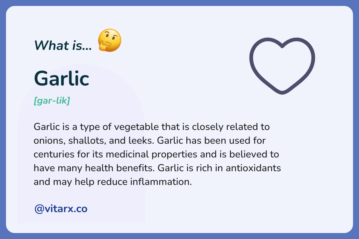 Garlic: Garlic is a type of vegetable that is closely related to onions, shallots, and leeks. Garlic has been used for centuries for its medicinal properties and is believed to have many health benefits. Garlic is rich in antioxidants.