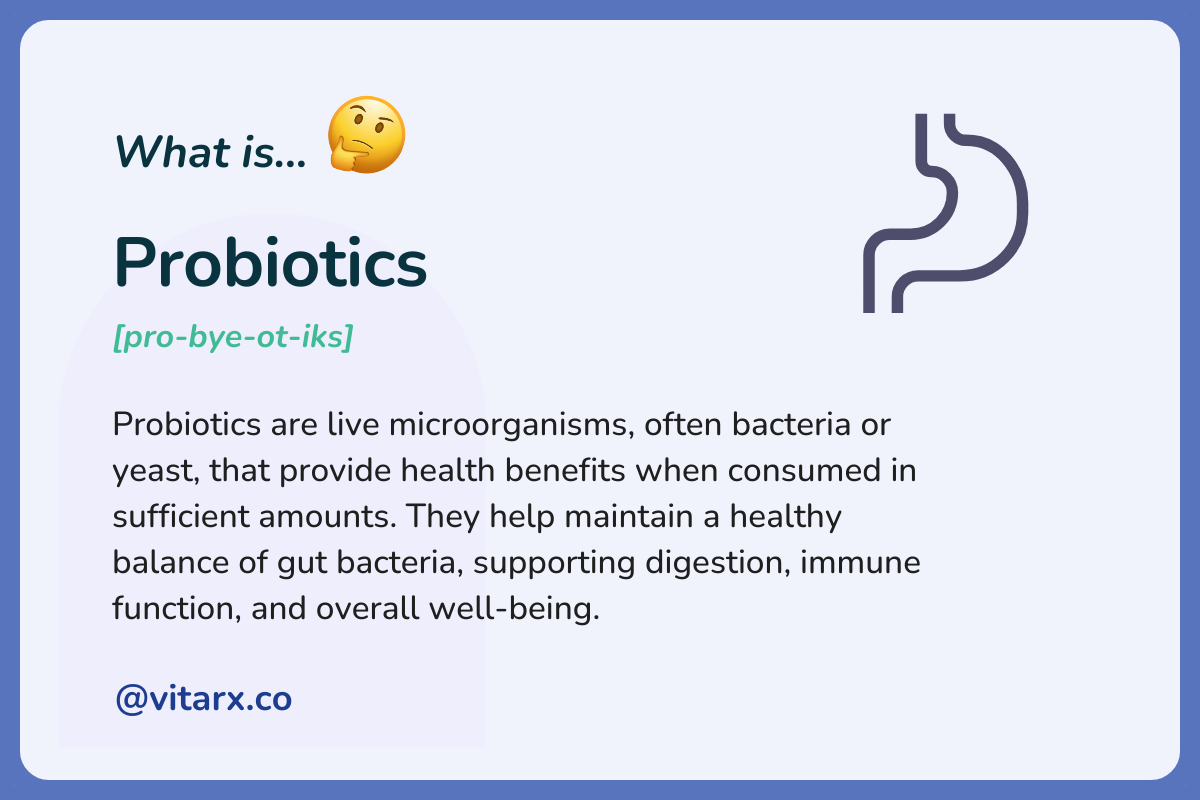 Probiotics: Probiotics are live microorganisms, often bacteria or yeast, that provide health benefits when consumed in sufficient amounts. They help maintain a healthy balance of gut bacteria, supporting digestion, immune function, and