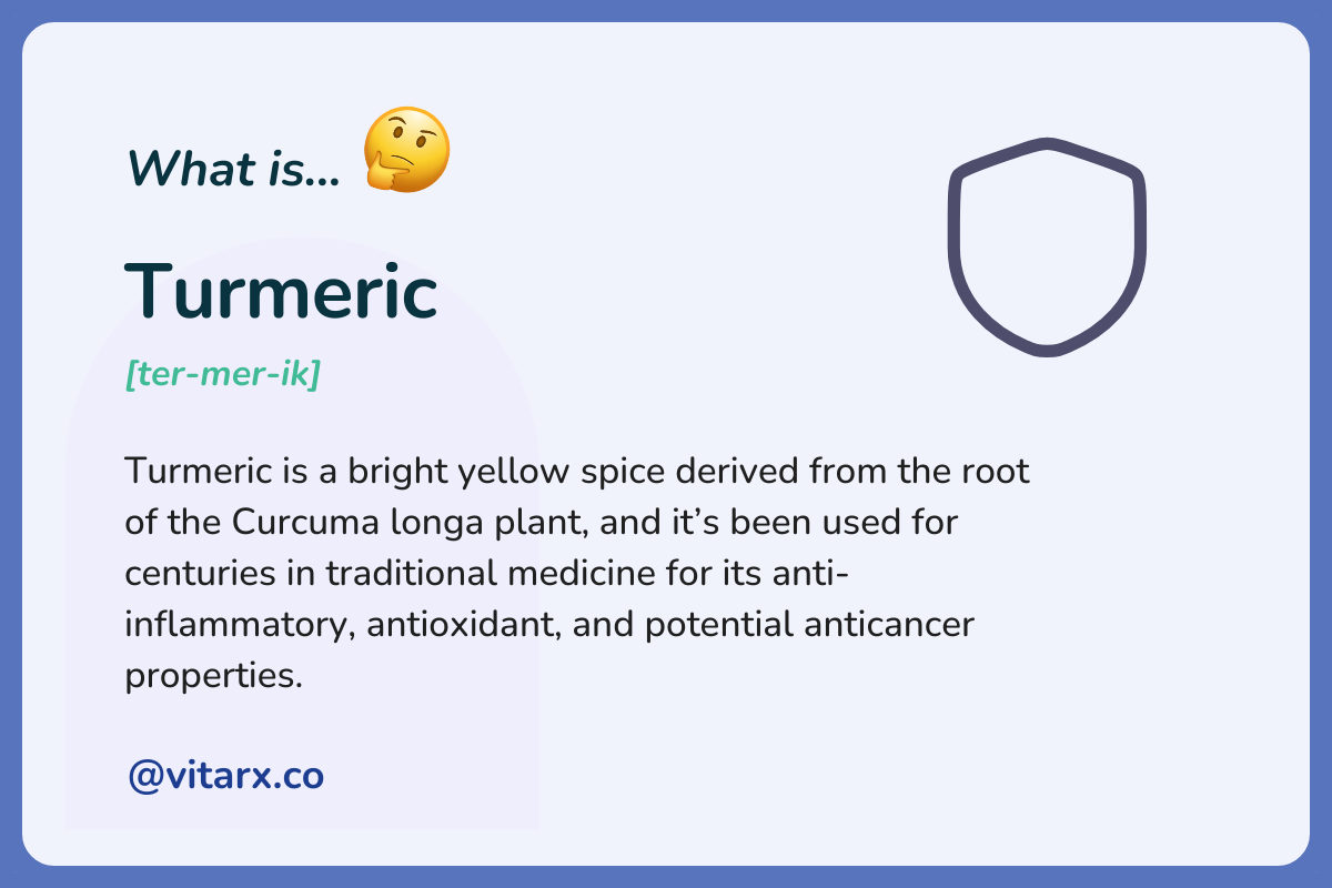 Turmeric: Turmeric is a bright yellow spice derived from the root of the Curcuma longa plant, and it’s been used for centuries in traditional medicine for its anti-inflammatory, antioxidant, and potential anticancer properties