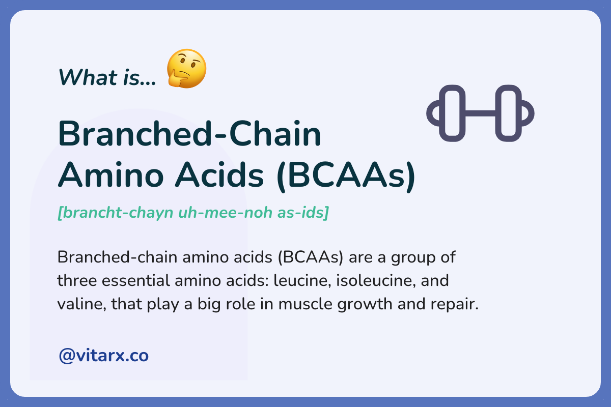 Branched-Chain Amino Acids (BCAAs):  Branched-chain amino acids (BCAAs) are a group of three essential amino acids_ leucine, isoleucine, and valine, that play a big role in muscle growth and repair.