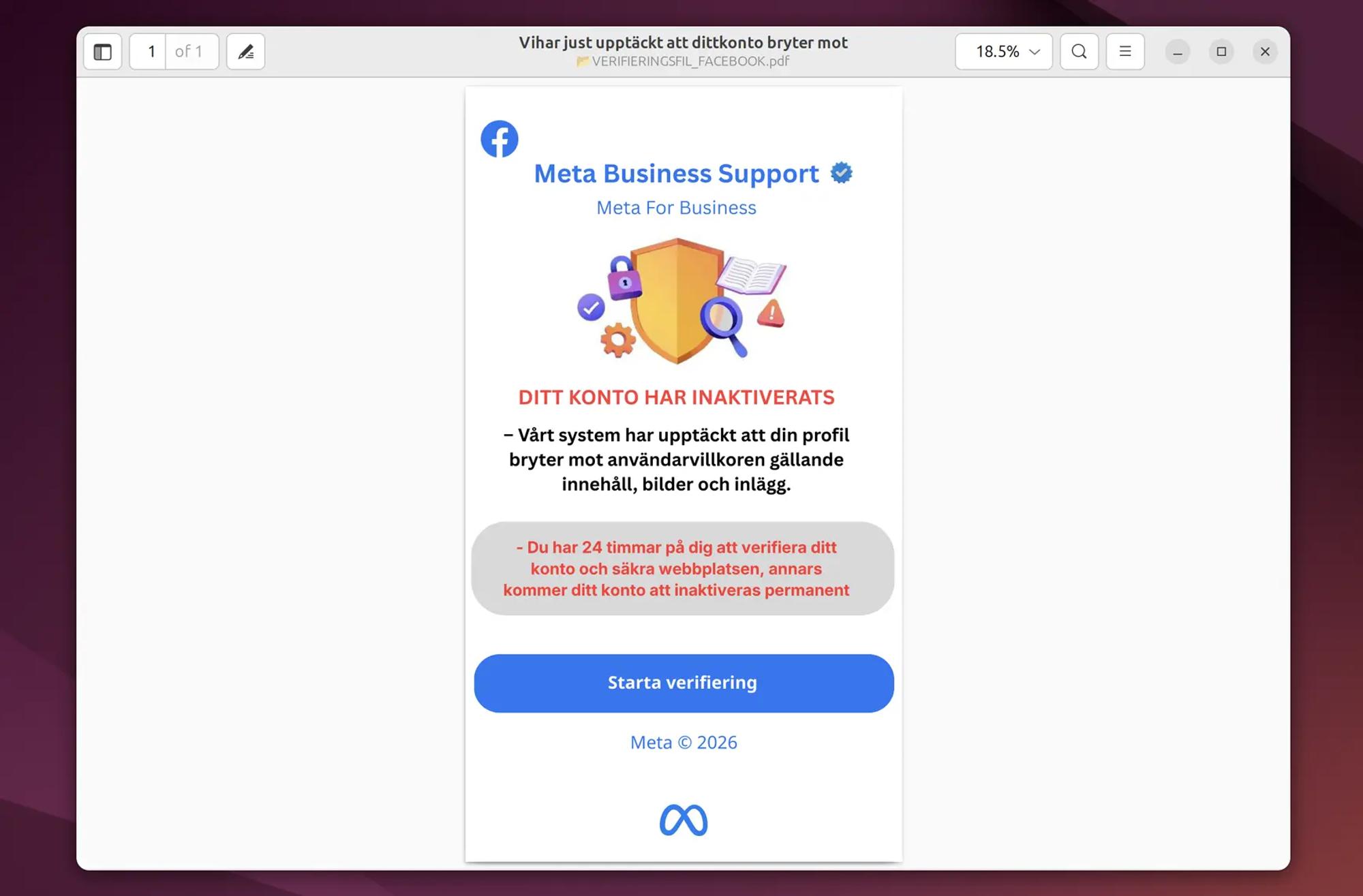 Skärmavbild av pdf-fil med Facebooks logotyp och rubriken ”ditt konto har inaktiverats”. I texten står att Facebooks system ”har upptäckt att din profil bryter mot användarvillkoren gällande innehåll, bilder och inlägg”. Med röda bokstäver står att ”du har 24 timmar på dig att verifiera ditt konto och säkra webbplatsen, annars kommer ditt konto att inaktiveras permanent”. Längst ned finns en blå knapp med texten ”starta verifiering”. 