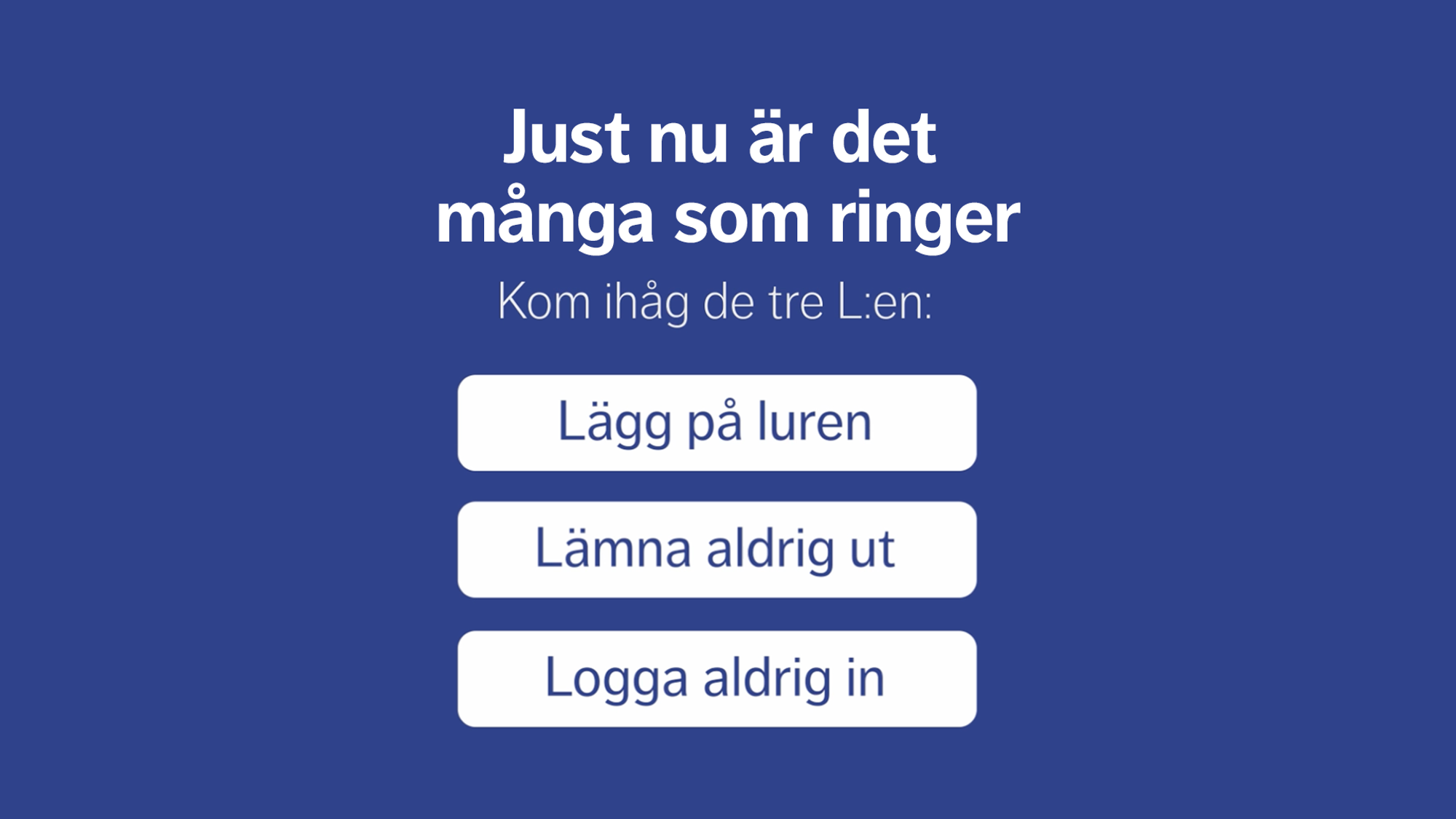 Tre säkra tips: Lämna aldrig ut, lägg på luren, logga aldrig in.