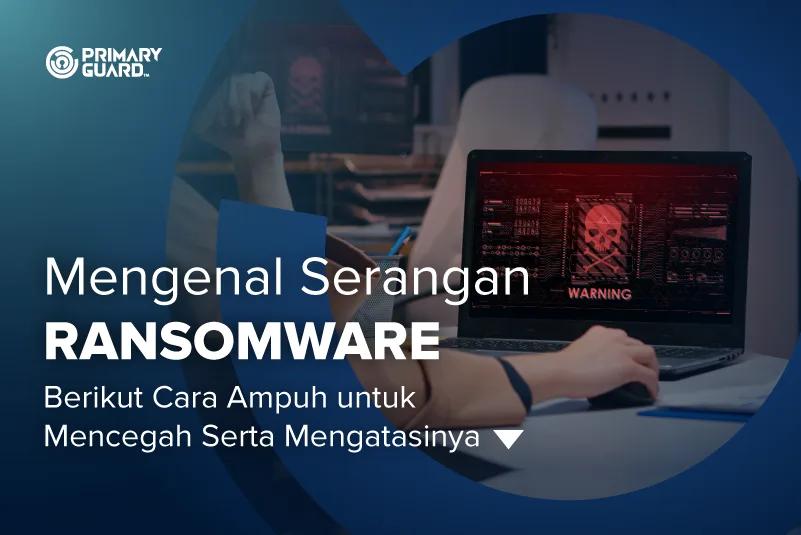 Mengenal Serangan Ransomware Berikut Cara Ampuh untuk Mencegah Serta Mengatasinya