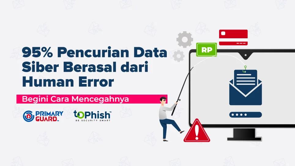 95% Pencurian Data Siber Berasal dari Human Error, Begini Cara Mencegahnya