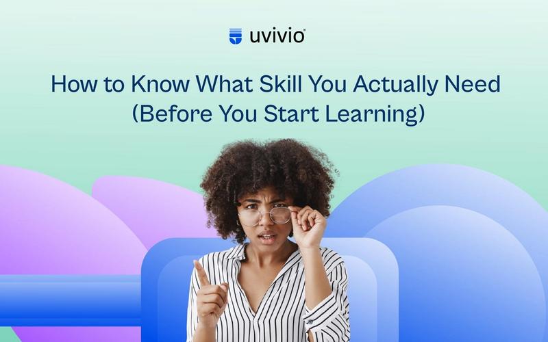 How to Know What Skill You Actually Need (Before You Start Learning)